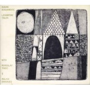 DUSAN BOGDANOVIIC with MIROSLAV  TADIC & MALISA DRASLOCI ‎– Levantine Tales