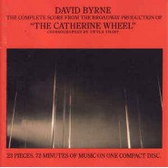 David Byrne ‎– The Complete Score From The Broadway Production Of "The Catherine Wheel" (Choreographed By Twyla Tharp)