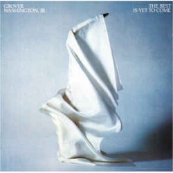 Grover Washington, Jr. ‎– The Best Is Yet To Come