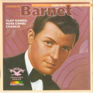 Charlie Barnet And His Orchestra ‎– Clap Hands, Here Comes Charlie