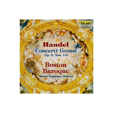 Handel, Boston Baroque, Martin Pearlman ‎– Concerti Grossi Op. 6, Nos. 1-6