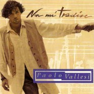 Paolo Vallesi ‎– Non Mi Tradire